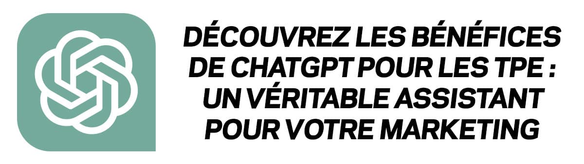 Bénéfices de ChatGPT pour les TPE : Un vrai assistant pour votre marketing